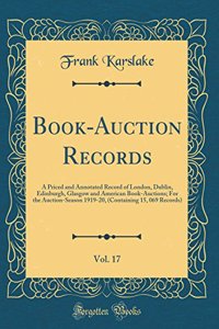 Book-Auction Records, Vol. 17: A Priced and Annotated Record of London, Dublin, Edinburgh, Glasgow and American Book-Auctions; For the Auction-Season 1919-20, (Containing 15, 069 Records) (Classic Reprint)