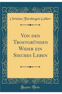 Von Den Trostgrï¿½nden Wider Ein Sieches Leben (Classic Reprint)