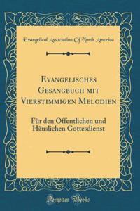 Evangelisches Gesangbuch Mit Vierstimmigen Melodien: FÃ¼r Den Ã?ffentlichen Und HÃ¤uslichen Gottesdienst (Classic Reprint)