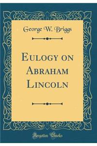 Eulogy on Abraham Lincoln (Classic Reprint)