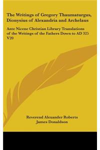 Writings of Gregory Thaumaturgus, Dionysius of Alexandria and Archelaus: Ante Nicene Christian Library Translations of the Writings of the Fathers Down to AD 325 V20