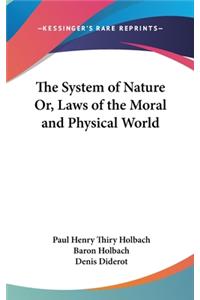 System of Nature Or, Laws of the Moral and Physical World