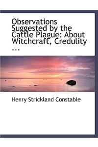 Observations Suggested by the Cattle Plague: About Witchcraft, Credulity ... (Large Print Edition)