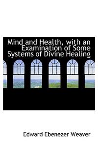 Mind and Health, with an Examination of Some Systems of Divine Healing