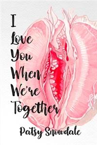 I Love You When We're Together