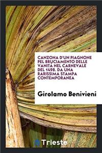 Canzona D'Un Piagnone Pel Bruciamento Delle Vanita Nel Carnevale del 1498. Da Una Rarissima Stampa Contemporanea
