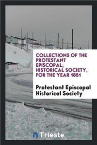 Collections of the Protestant Episcopal; Historical Society, for the Year 1851
