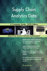 Supply Chain Analytics Data A Complete Guide - 2020 Edition