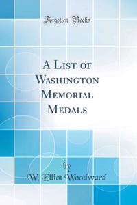 A List of Washington Memorial Medals (Classic Reprint)