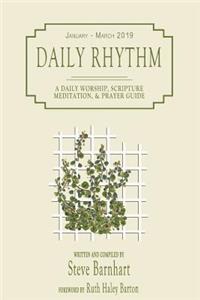 Daily Rhythm (January - March 2019): A Daily Worship, Scripture Meditation, and Prayer Guide