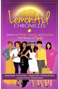 LemonAid Chronicles: Stories of Pitfalls, Passion, and Purpose That Result in Payday