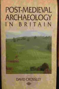 Post-medieval Archaeology in Britain (Archaeology of Medieval Britain)