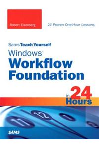 Sams Teach Yourself Windows Workflow Foundation (Wf) in 24 Hours