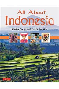 All about Indonesia: Stories, Songs and Crafts for Kids