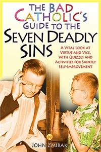 Bad Catholic's Guide to the Seven Deadly Sins