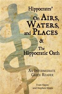 Hippocrates' On Airs, Waters, and Places and The Hippocratic Oath