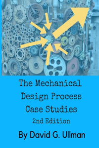 The Mechanical Design Process Case Studies, 2nd edition