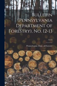 Bulletin (Pennsylvania Department of Forestry), No. 12-13; 12-13