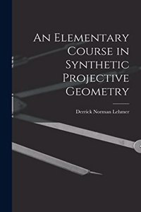 Elementary Course in Synthetic Projective Geometry