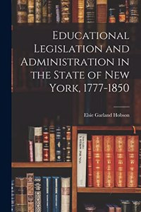 Educational Legislation and Administration in the State of New York, 1777-1850