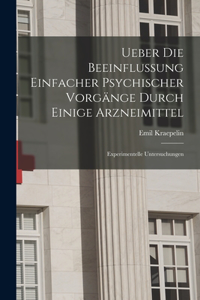 Ueber Die Beeinflussung Einfacher Psychischer Vorgänge Durch Einige Arzneimittel
