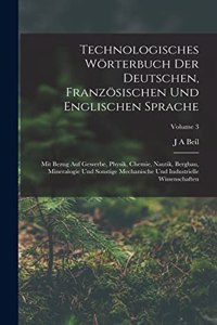 Technologisches Wörterbuch Der Deutschen, Französischen Und Englischen Sprache