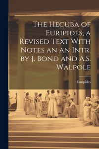 Hecuba of Euripides, a Revised Text With Notes an an Intr. by J. Bond and A.S. Walpole