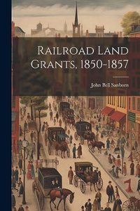 Railroad Land Grants, 1850-1857