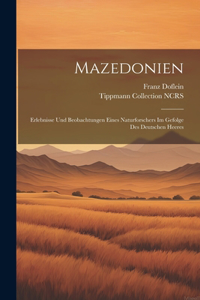 Mazedonien: Erlebnisse und beobachtungen eines naturforschers im gefolge des deutschen heeres