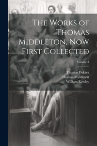 Works of Thomas Middleton, Now First Collected; Volume 3