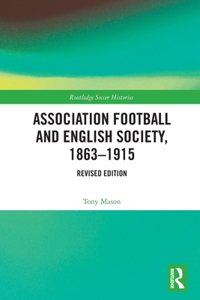 Association Football and English Society, 1863-1915 (revised edition)