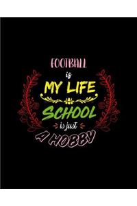 Football Is My Life School Is Just A Hobby: A 8x10 Inch Matte Softcover Paperback Notebook Journal With 120 Blank College Ruled Lined Pages - Perfect for Athletes, Sports Fans, Coaches