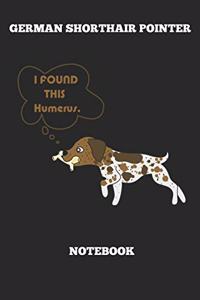 German Shorthair Pointer I Found This Humerus Notebook