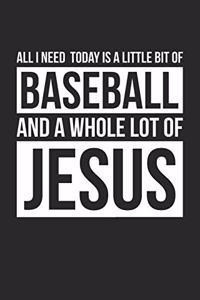 Christian Baseball Notebook - All I Need Is Baseball and Jesus - Baseball Journal - Gift for Christian Baseball Player