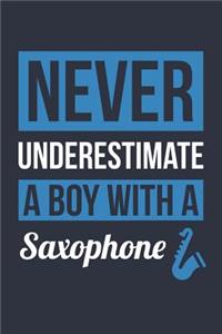 Funny Saxophone Notebook - Never Underestimate A Boy With A Saxophone - Gift for Saxophone Player - Saxophone Diary
