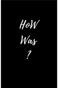 How Was?