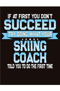 If At First You Don't Succeed Try Doing What Your Skiing Coach Told You To Do The First Time