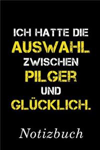 Ich Hatte Die Auswahl Zwischen Pilger Und Glücklich Notizbuch