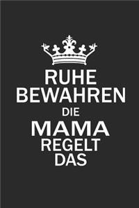 Ruhe Bewahren Die Mama Regelt Das
