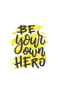 BE YOUR own HERO