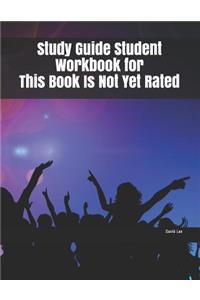 Study Guide Student Workbook for This Book Is Not Yet Rated