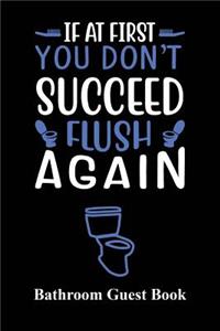 If At First You Don't Succeed, Flush Again