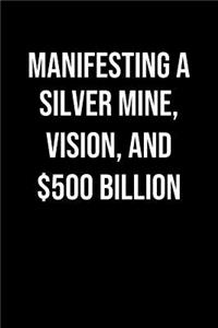 Manifesting A Silver Mine Vision And 500 Billion