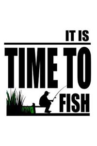 It Is Time To Fish