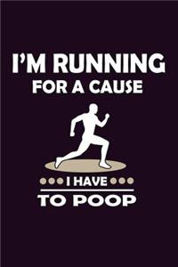 I'M Running For A Cause I Have To Poop