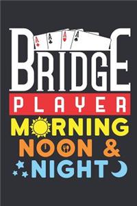 Bridge Player Morning Noon & Night
