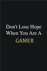 Don't lose hope when you are a Gamer