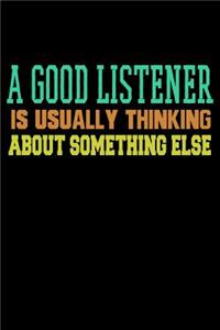 A Good Listener Is Usually Thinking About Something Else