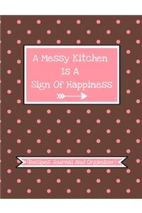 A Messy Kitchen Is A Sign Of Happiness (Recipes Journal And Organizer)