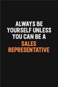 Always Be Yourself Unless You Can Be A Sales Representative